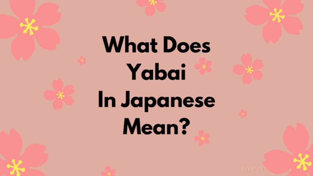 What Does Yabai Mean? Japan Truly