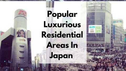 Popular Luxurious Residential Areas In Japan