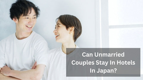 Can Unmarried Couples Stay In Hotels In Japan