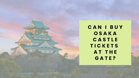 Can I buy Osaka Castle tickets at the gate