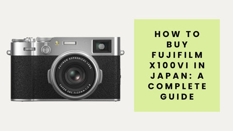 how to buy Fujifilm X100VI in Japan