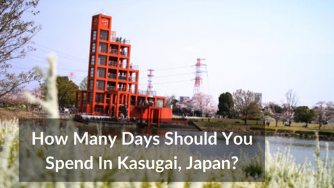 How Many Days Should You Spend In Kasugai