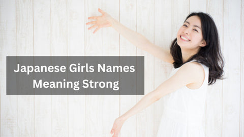Japanese Girls Names Meaning Strong