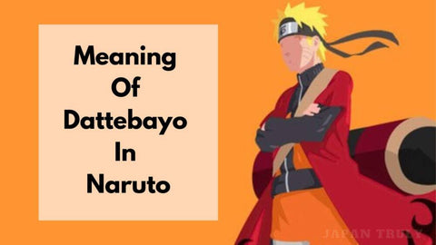 Meaning Of Dattebayo In Naruto – Japan Truly