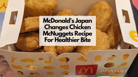 McDonald's Japan Changes Chicken McNuggets Recipe