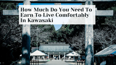 How Much Do You Need To Earn To Live Comfortably In Kawasaki