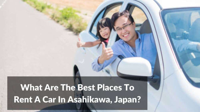 Japan Rent Car What Are The Best Places To Rent Car In Asahikawa Japan? – Japan Truly