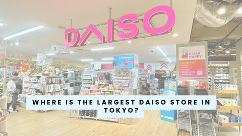Where Is the Largest Daiso Store in Tokyo