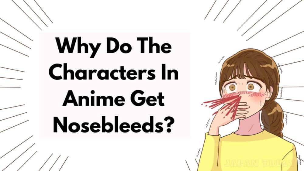 Why Anime Characters Get Nosebleeds? – Japan Truly