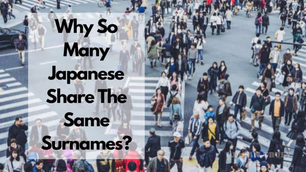 Why So Many Japanese Share The Same Surnames? Exploring Cultural Norms ...