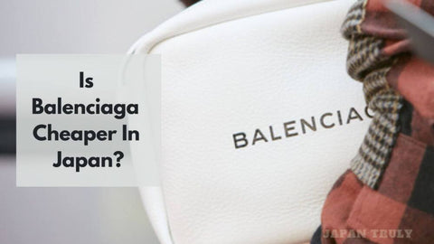 is-balenciaga-cheaper-in-japan