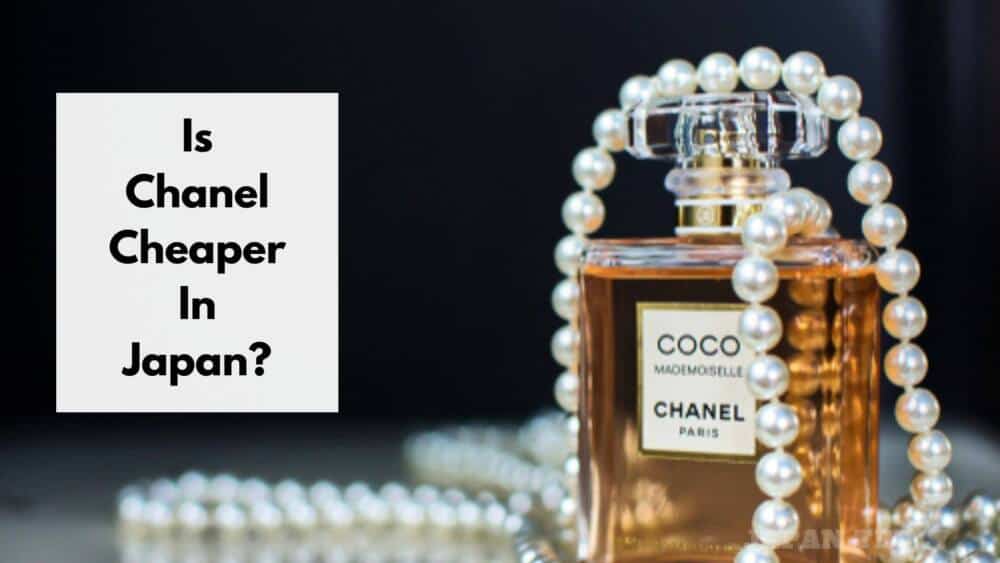 Is Chanel Cheaper In Japan Compared To US, UK, Singapore, And Other Co ...