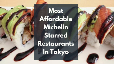 18 Best Cheap Michelin Starred Restaurants in Tokyo